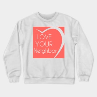 Love Your Neighbor Crewneck Sweatshirt